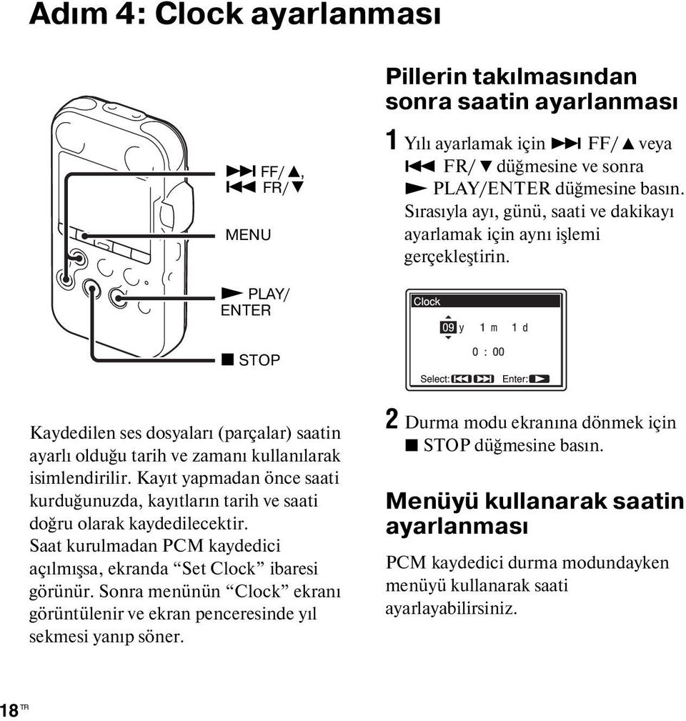 N PLAY/ ENTER x STOP Kaydedilen ses dosyaları (parçalar) saatin ayarlı olduğu tarih ve zamanı kullanılarak isimlendirilir.