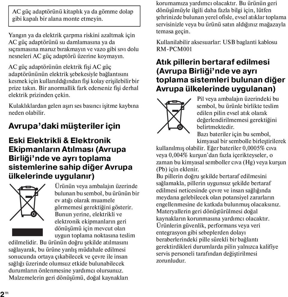 AC güç adaptörünün elektrik fişi AC güç adaptörününün elektrik şebekesiyle bağlantısını kesmek için kullanıldığından fişi kolay erişilebilir bir prize takın.