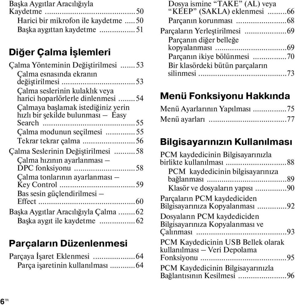 ..55 Çalma modunun seçilmesi...55 Tekrar tekrar çalma...56 Çalma Seslerinin Değiştirilmesi...58 Çalma hızının ayarlanması DPC fonksiyonu...58 Çalma tonlarının ayarlanması Key Control.