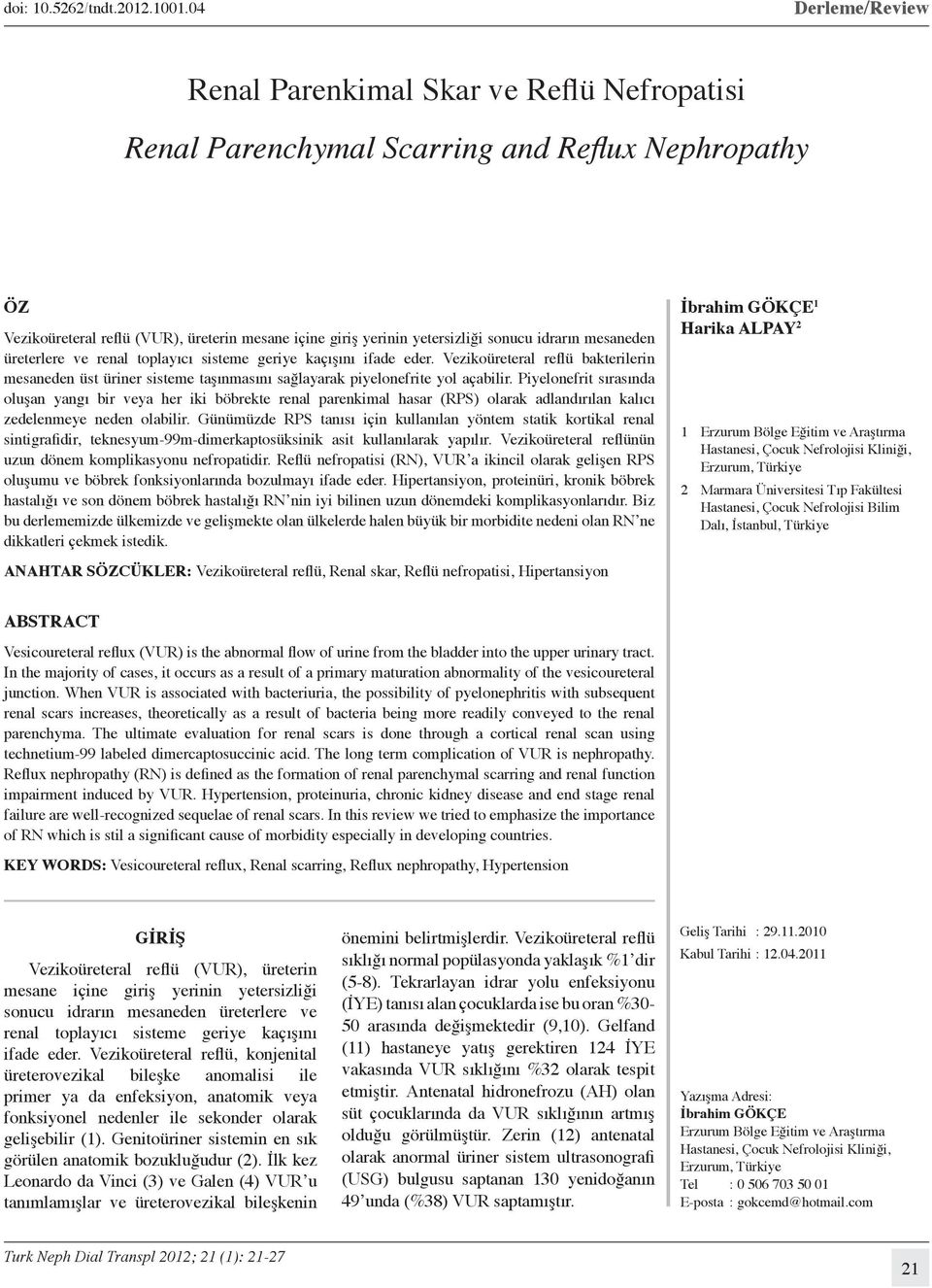 idrarın mesaneden üreterlere ve renal toplayıcı sisteme geriye kaçışını ifade eder. Vezikoüreteral reflü bakterilerin mesaneden üst üriner sisteme taşınmasını sağlayarak piyelonefrite yol açabilir.