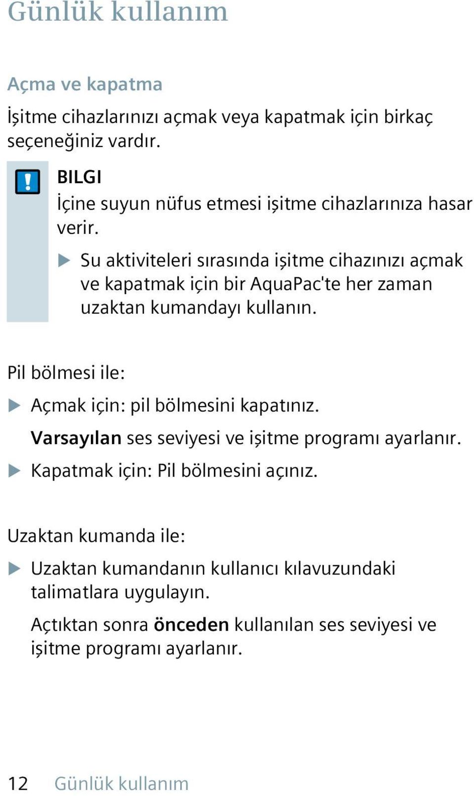 u Su aktiviteleri sırasında işitme cihazınızı açmak ve kapatmak için bir AquaPac'te her zaman uzaktan kumandayı kullanın.