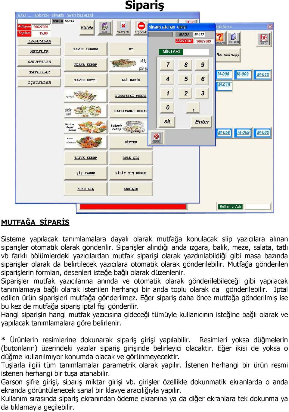 otomatik olarak gönderilebilir. Mutfağa gönderilen siparişlerin formları, desenleri isteğe bağlı olarak düzenlenir.