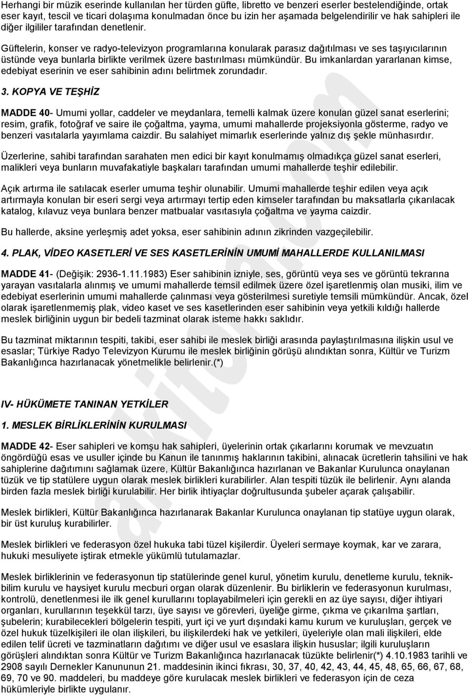 Güftelerin, konser ve radyo-televizyon programlarına konularak parasız dağıtılması ve ses taşıyıcılarının üstünde veya bunlarla birlikte verilmek üzere bastırılması mümkündür.