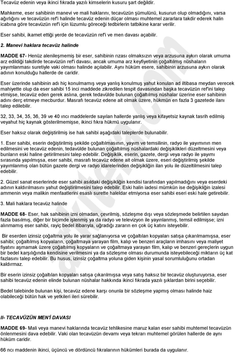 halin icabına göre tecavüzün ref'i için lüzumlu göreceği tedbirlerin tatbikine karar verilir. Eser sahibi, ikamet ettiği yerde de tecavüzün ref'i ve men davası açabilir. 2.