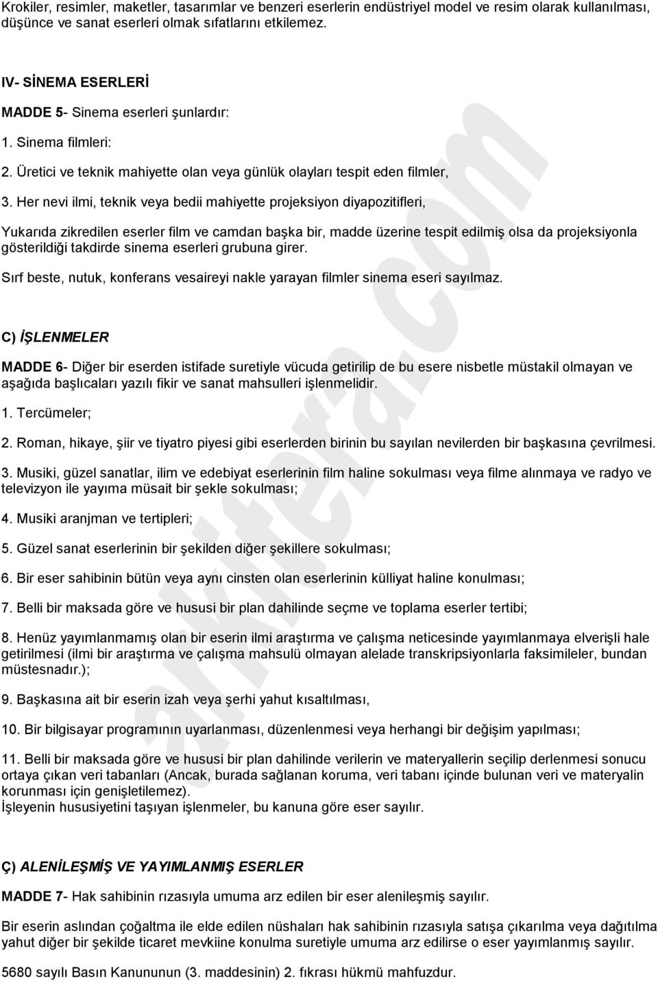 Her nevi ilmi, teknik veya bedii mahiyette projeksiyon diyapozitifleri, Yukarıda zikredilen eserler film ve camdan başka bir, madde üzerine tespit edilmiş olsa da projeksiyonla gösterildiği takdirde