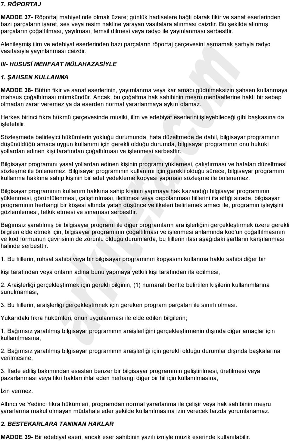 Alenileşmiş ilim ve edebiyat eserlerinden bazı parçaların röportaj çerçevesini aşmamak şartıyla radyo vasıtasıyla yayınlanması caizdir. III- HUSUSİ MENFAAT MÜLAHAZASİYLE 1.