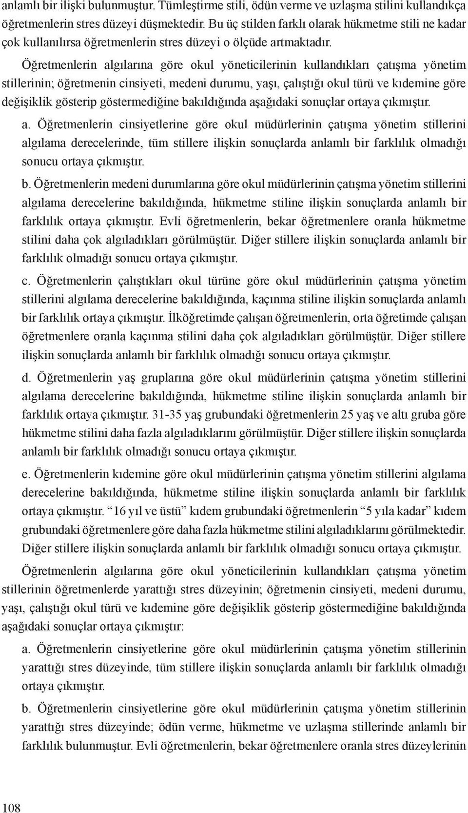 Öğretmenlerin algılarına göre okul yöneticilerinin kullandıkları çatışma yönetim stillerinin; öğretmenin cinsiyeti, medeni durumu, yaşı, çalıştığı okul türü ve kıdemine göre değişiklik gösterip