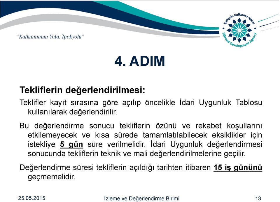 Bu değerlendirme sonucu tekliflerin özünü ve rekabet koşullarını etkilemeyecek ve kısa sürede tamamlatılabilecek eksiklikler için