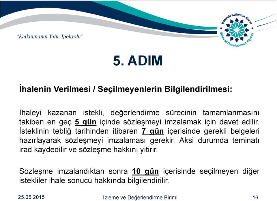 İsteklinin tebliğ tarihinden itibaren 7 gün içerisinde gerekli belgeleri hazırlayarak sözleşmeyi imzalaması gerekir.