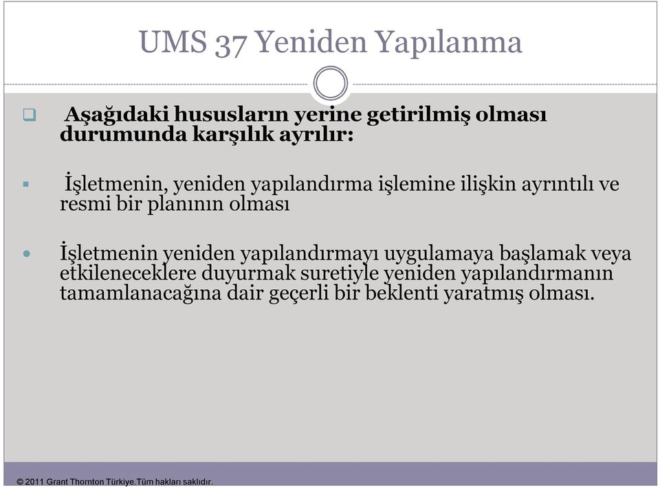 olması İşletmenin yeniden yapılandırmayı uygulamaya başlamak veya etkileneceklere duyurmak