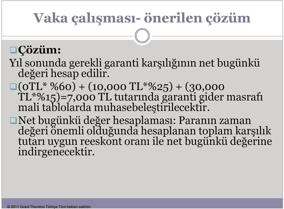 (0TL* %60) + (10,000 TL*%25) + (30,000 TL*%15)=7,000 TL tutarında garanti gider masrafı mali