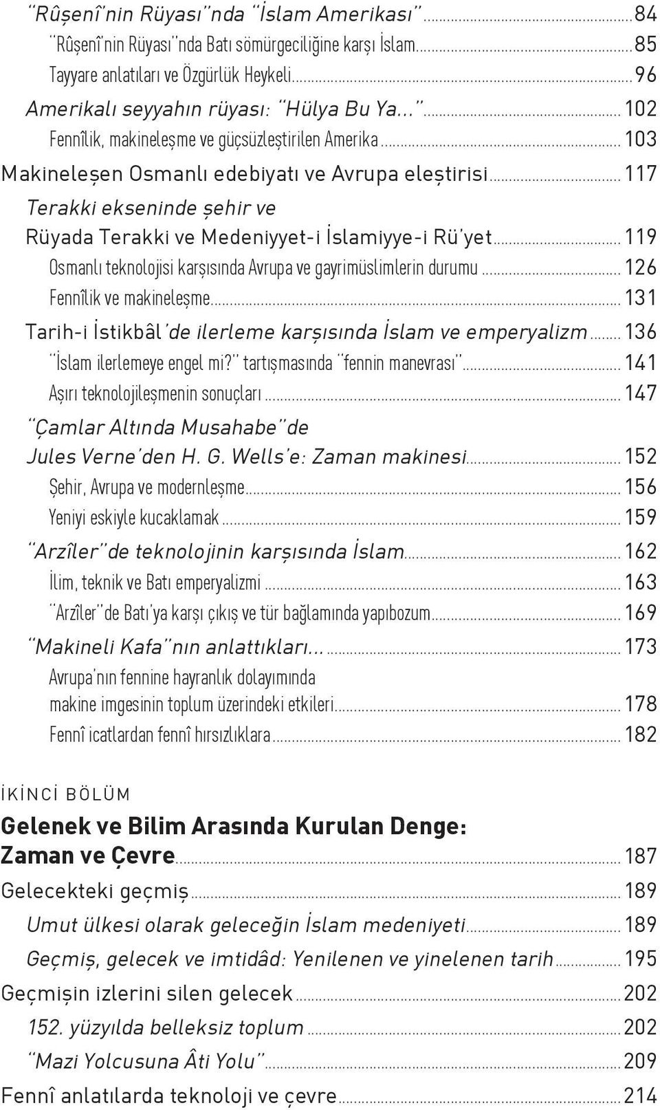 ..119 Osmanlı teknolojisi karşısında Avrupa ve gayrimüslimlerin durumu...126 Fennîlik ve makineleşme...131 Tarih-i İstikbâl de ilerleme karşısında İslam ve emperyalizm...136 İslam ilerlemeye engel mi?