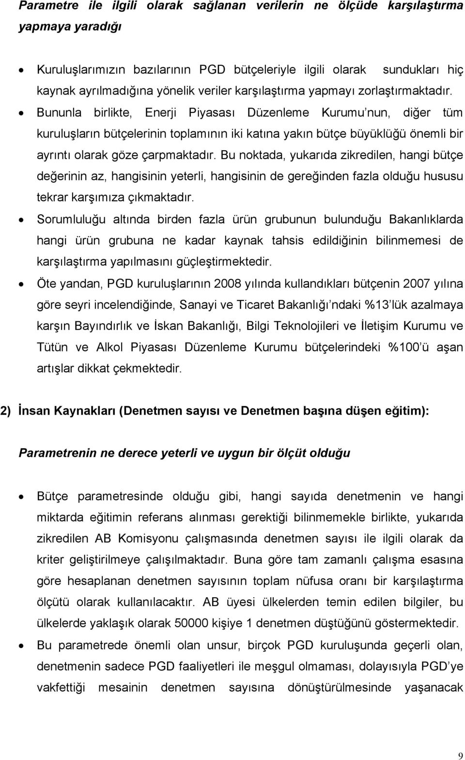 Bununla birlikte, Enerji Piyasası Düzenleme Kurumu nun, diğer tüm kuruluşların bütçelerinin toplamının iki katına yakın bütçe büyüklüğü önemli bir ayrıntı olarak göze çarpmaktadır.