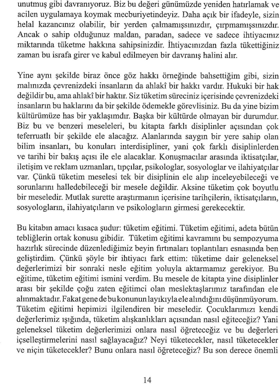 Ancak o sahip olduğunuz maldan, paradan, sadece ve sadece ihtiyacınız miktarında tüketme hakkına sahipsinizdir.