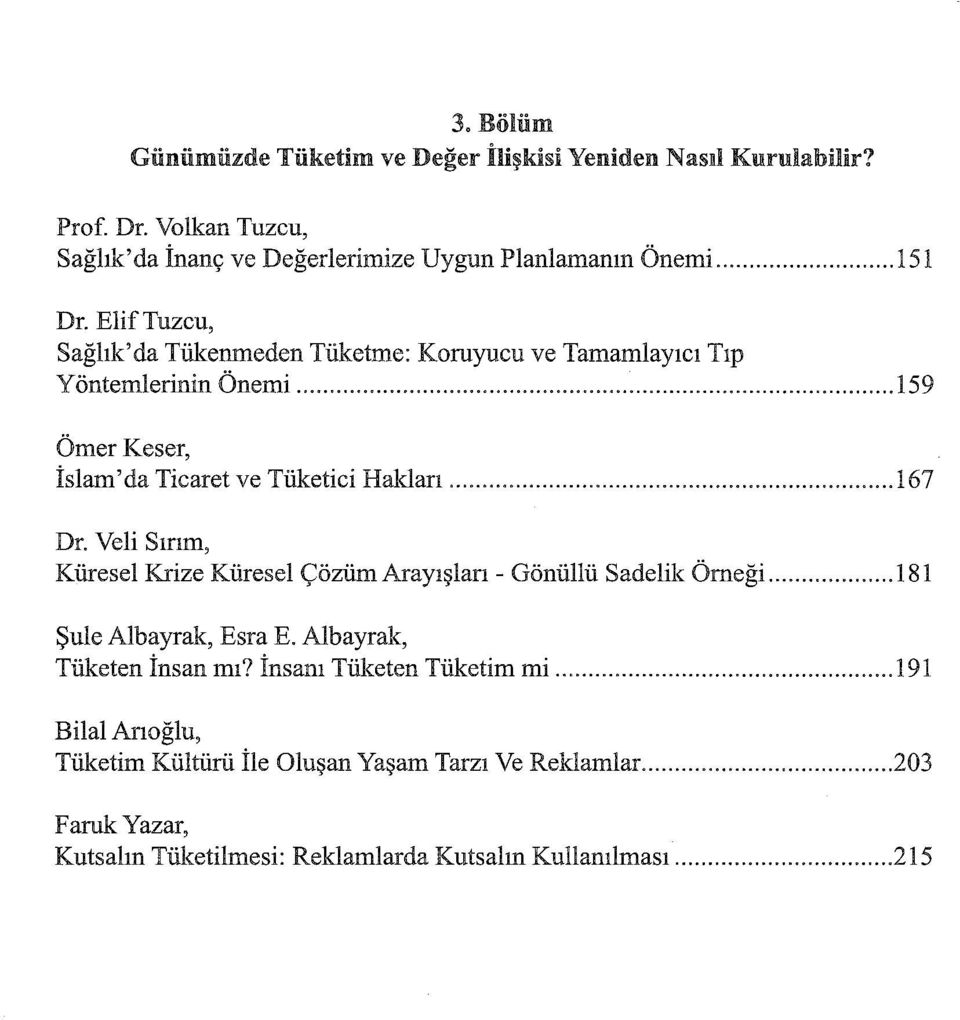Elif Tuzcu, Sağlık'da Tükenmeden Tüketme: Koruyucu ve Tamamlayıcı Tıp Yöntemlerinin Önemi 159 Ömer Keser, İslam'da Ticaret ve Tüketici Hakları 167 Dr,