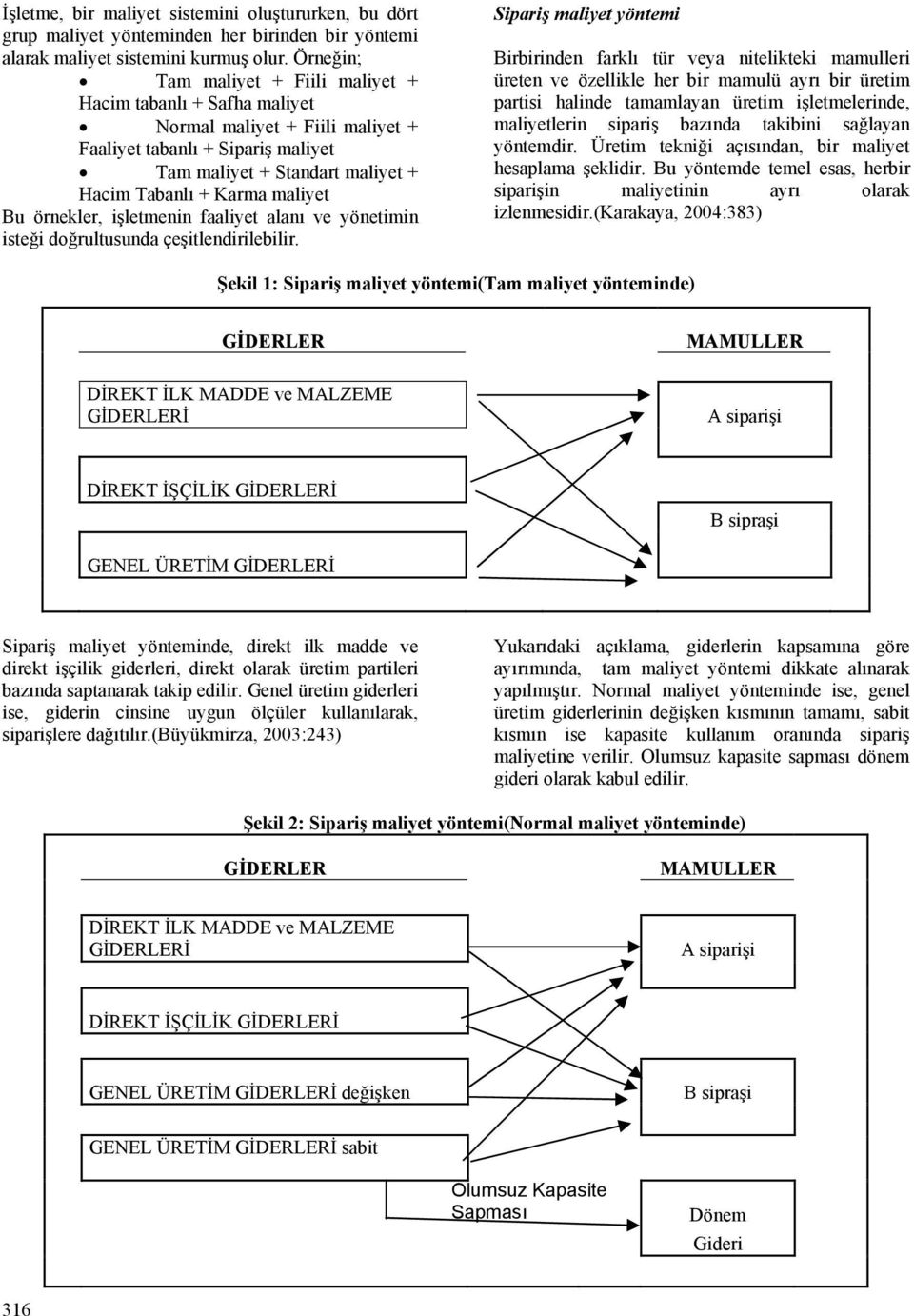 Bu örnekler, işletmenin faaliyet alanı ve yönetimin isteği doğrultusunda çeşitlendirilebilir.