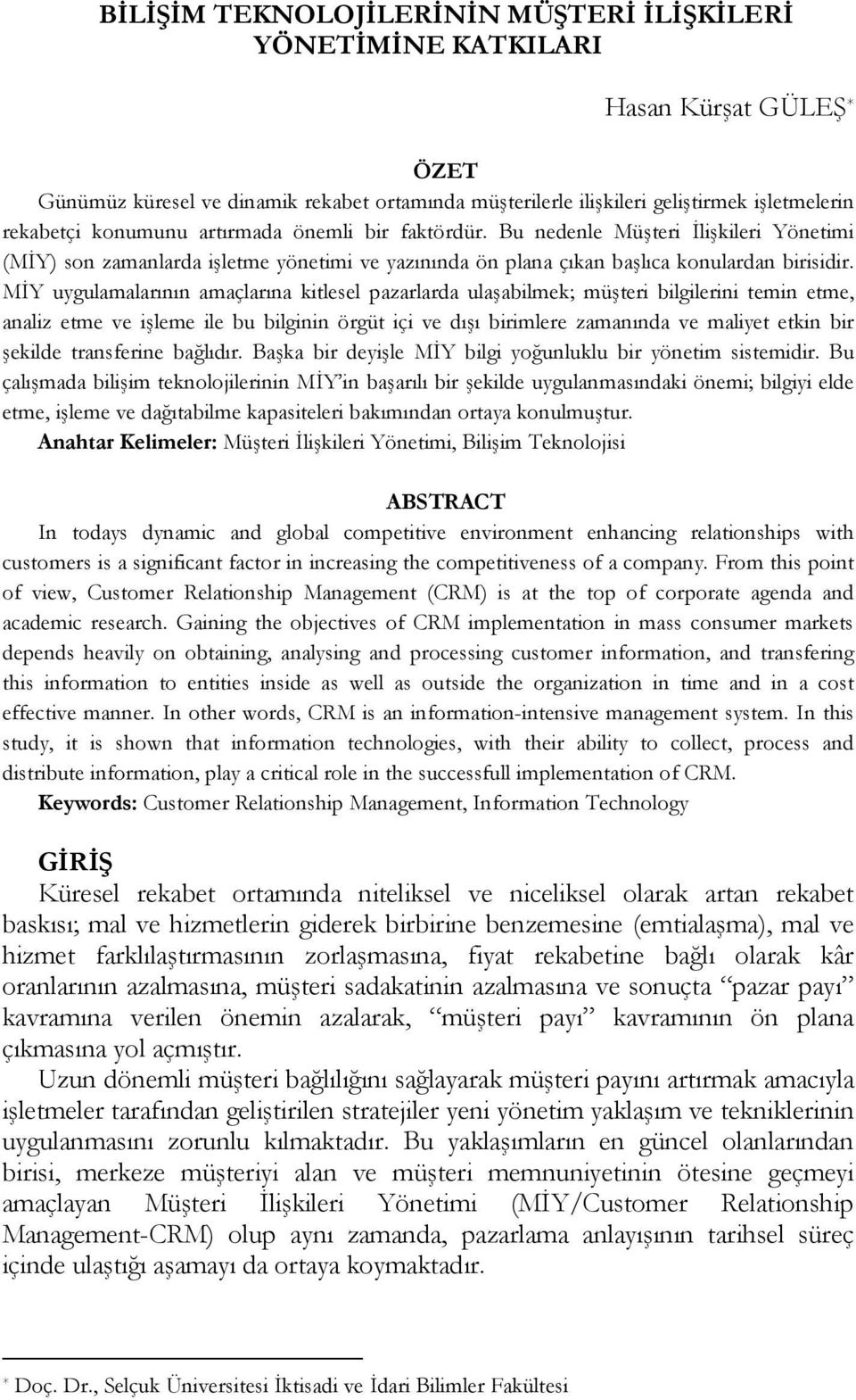 MİY uygulamalarının amaçlarına kitlesel pazarlarda ulaşabilmek; müşteri bilgilerini temin etme, analiz etme ve işleme ile bu bilginin örgüt içi ve dışı birimlere zamanında ve maliyet etkin bir