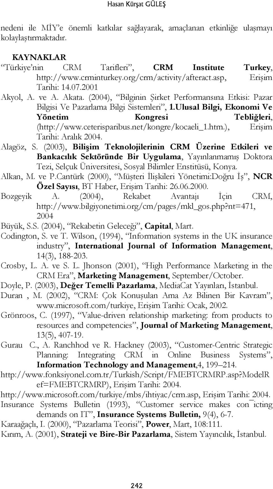 Ulusal Bilgi, Ekonomi Ve Yönetim Kongresi Tebliğleri, (http://www.ceterisparibus.net/kongre/kocaeli_1.htm.), Erişim Tarihi: Aralık 2004. Alagöz, S.