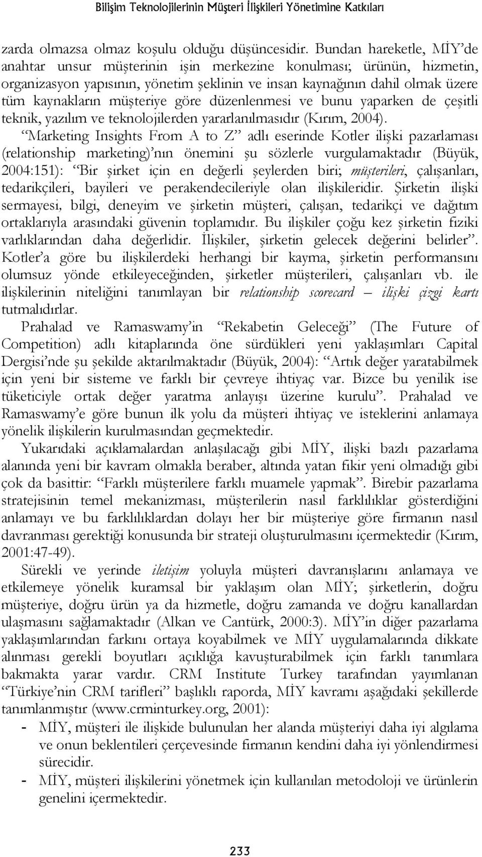 göre düzenlenmesi ve bunu yaparken de çeşitli teknik, yazılım ve teknolojilerden yararlanılmasıdır (Kırım, 2004).