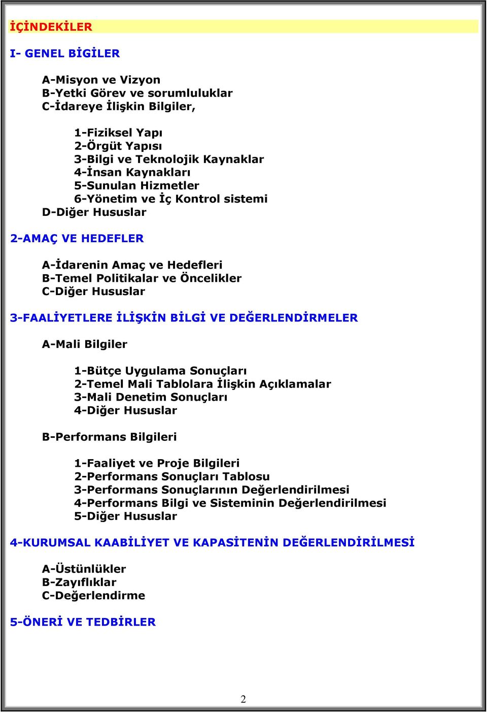 DEĞERLENDĠRMELER A-Mali Bilgiler 1-Bütçe Uygulama Sonuçları 2-Temel Mali Tablolara ĠliĢkin Açıklamalar 3-Mali Denetim Sonuçları 4-Diğer Hususlar B-Performans Bilgileri 1-Faaliyet ve Proje Bilgileri