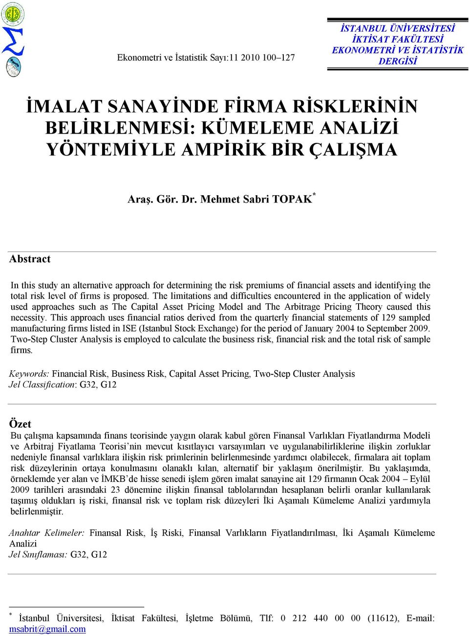 Mehmet Sabri TOPAK * Abstract In this study an alternative approach for determining the risk premiums of financial assets and identifying the total risk level of firms is proposed.