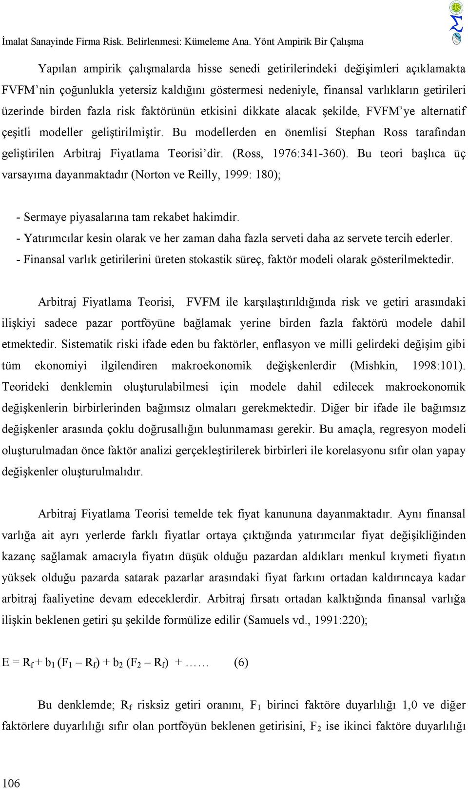 üzerinde birden fazla risk faktörünün etkisini dikkate alacak şekilde, FVFM ye alternatif çeşitli modeller geliştirilmiştir.