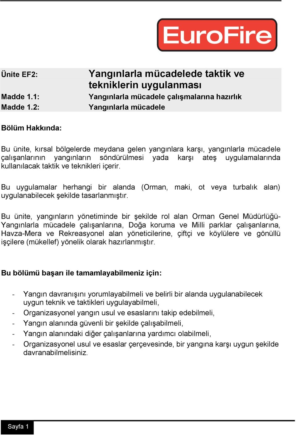 karşı, yangınlarla mücadele çalışanlarının yangınların söndürülmesi yada karşı ateş uygulamalarında kullanılacak taktik ve teknikleri içerir.