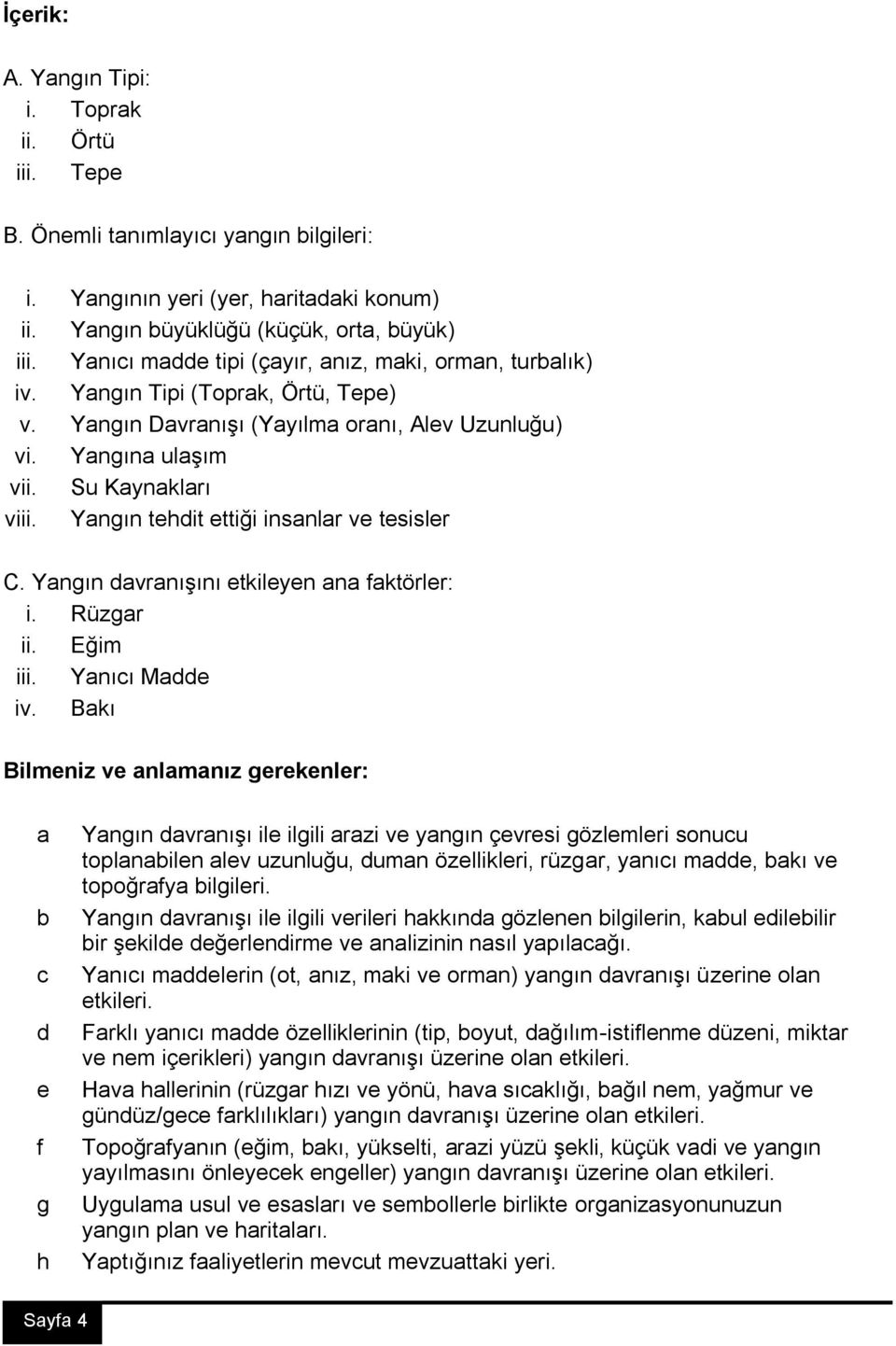 Yangın tehdit ettiği insanlar ve tesisler C. Yangın davranışını etkileyen ana faktörler: i. Rüzgar ii. Eğim iii. Yanıcı Madde iv.