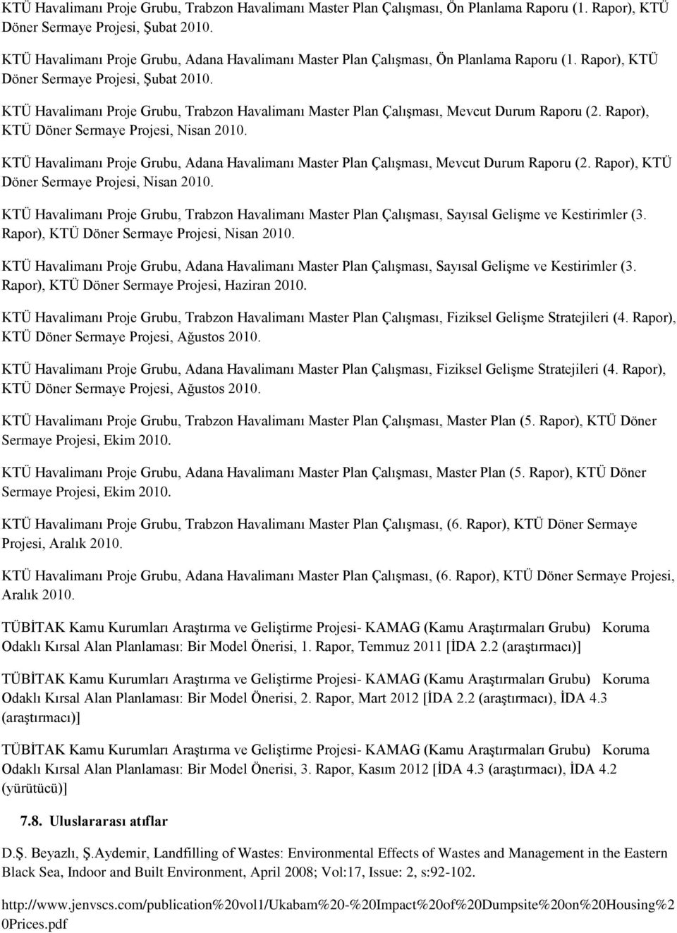 KTÜ Havalimanı Proje Grubu, Trabzon Havalimanı Master Plan Çalışması, Mevcut Durum Raporu (2. Rapor), KTÜ Döner Sermaye Projesi, Nisan 2010.