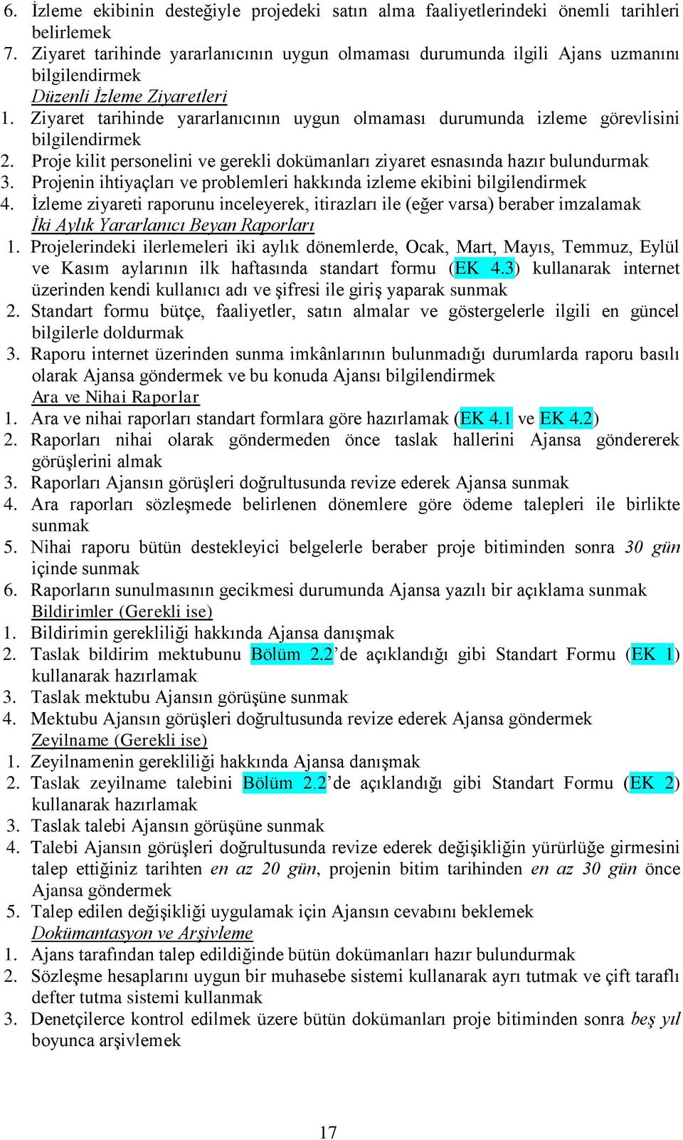 a sunmak Bildirimler (Gerekli ise) 1. 2. Taslak bildirim mektubunu 2.2 (EK 1) 3. 4. Mektubu Ajans Zeyilname (Gerekli ise) 1. 2. Taslak zeyilname talebini 2 EK 2) 3.