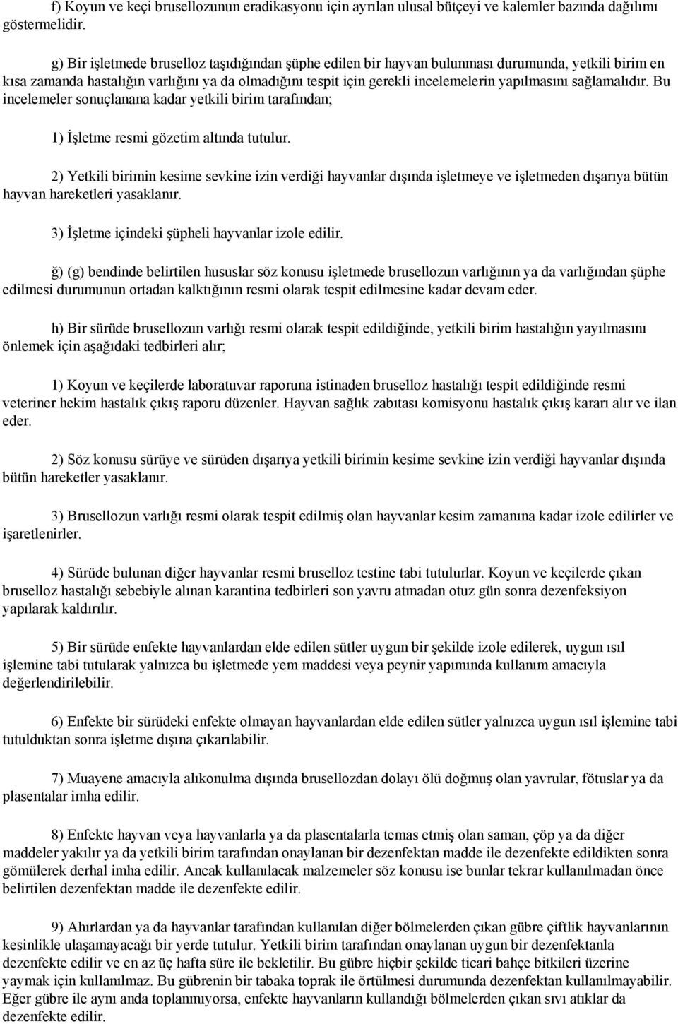 sağlamalıdır. Bu incelemeler sonuçlanana kadar yetkili birim tarafından; 1) İşletme resmi gözetim altında tutulur.