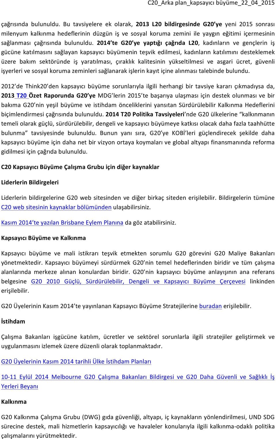 yaptığı çağrıda L20, kadınların ve gençlerin iş gücüne katılmasını sağlayan kapsayıcı büyümenin teşvik edilmesi, kadınların katılımını desteklemek üzere bakım sektöründe iş yaratılması, çıraklık