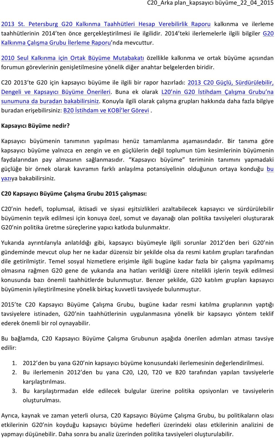 2010 Seul Kalkınma için Ortak Büyüme Mutabakatı özellikle kalkınma ve ortak büyüme açısından forumun görevlerinin genişletilmesine yönelik diğer anahtar belgelerden biridir.