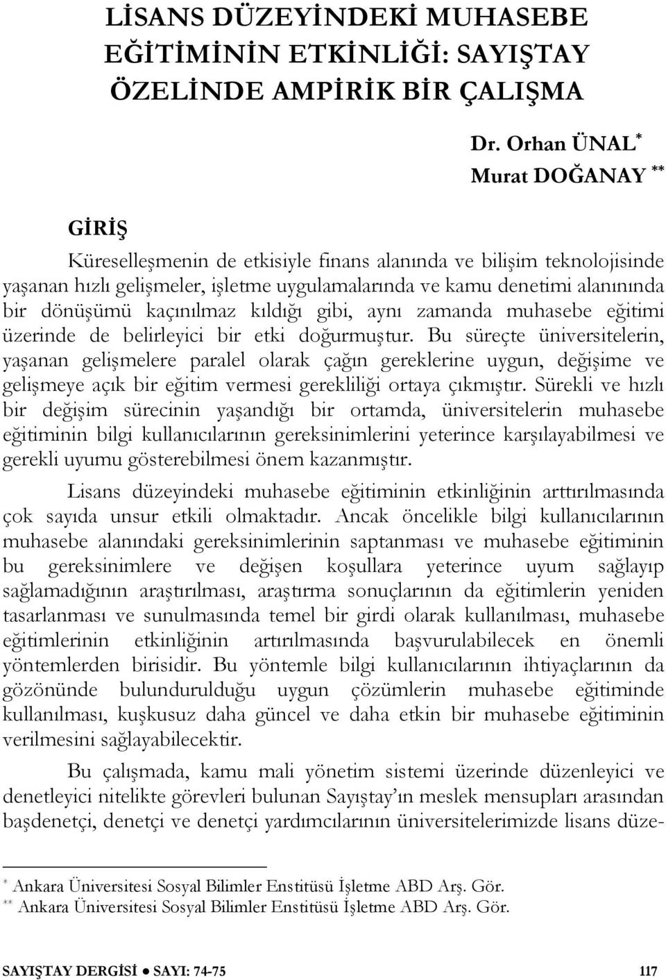 kaçınılmaz kıldığı gibi, aynı zamanda muhasebe eğitimi üzerinde de belirleyici bir etki doğurmuştur.