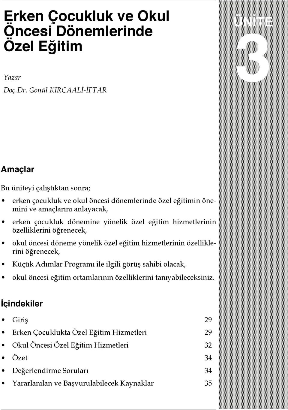 dönemine yönelik özel eğitim hizmetlerinin özelliklerini öğrenecek, okul öncesi döneme yönelik özel eğitim hizmetlerinin özelliklerini öğrenecek, Küçük Adımlar Programı ile