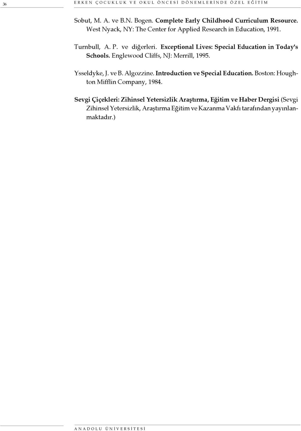 Englewood Cliffs, NJ: Merrill, 1995. Ysseldyke, J. ve B. Algozzine. Introduction ve Special Education. Boston: Houghton Mifflin Company, 1984.