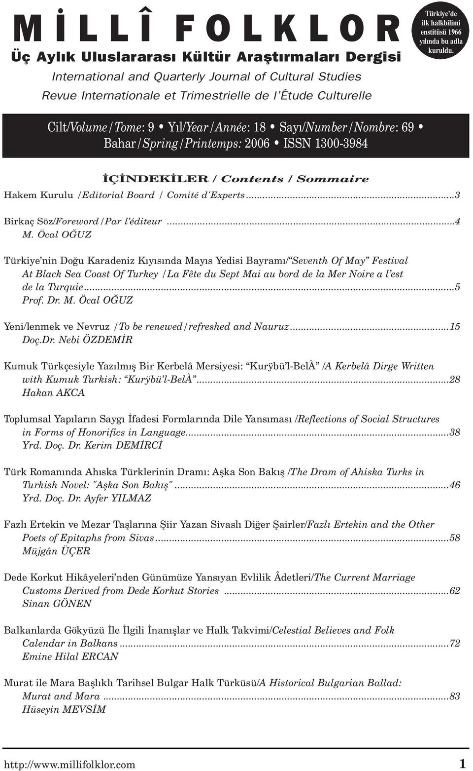 Cilt/Volume/Tome: 9 Y l/year/année: 18 Say /Number/Nombre: 69 Bahar/Spring/Printemps: 2006 ISSN 1300-3984 Ç NDEK LER / Contents / Sommaire Hakem Kurulu /Editorial Board / Comité d'experts.