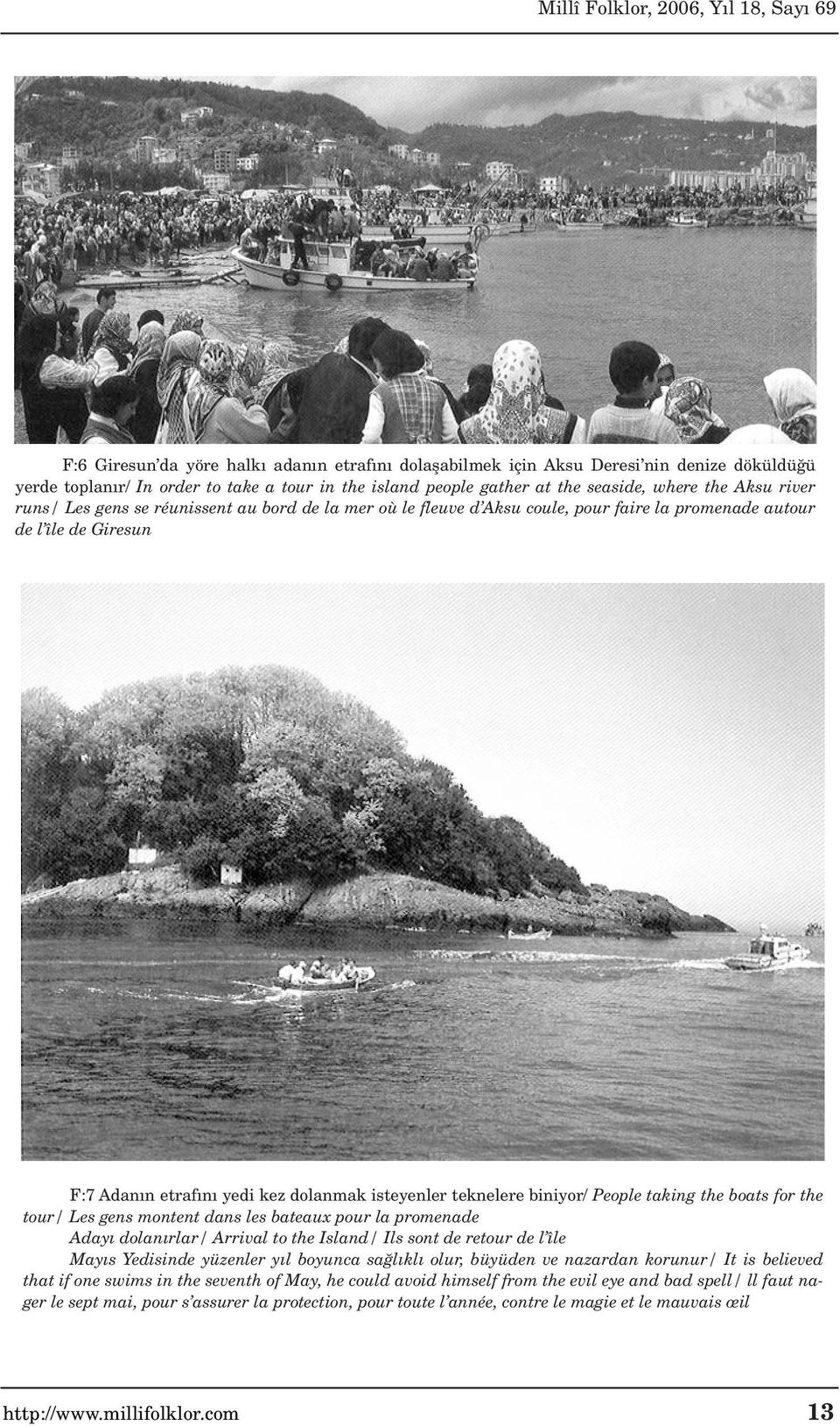 taking the boats for the tour/ Les gens montent dans les bateaux pour la promenade Aday dolan rlar/ Arrival to the Island/ Ils sont de retour de l île May s Yedisinde yüzenler y l boyunca sa l kl