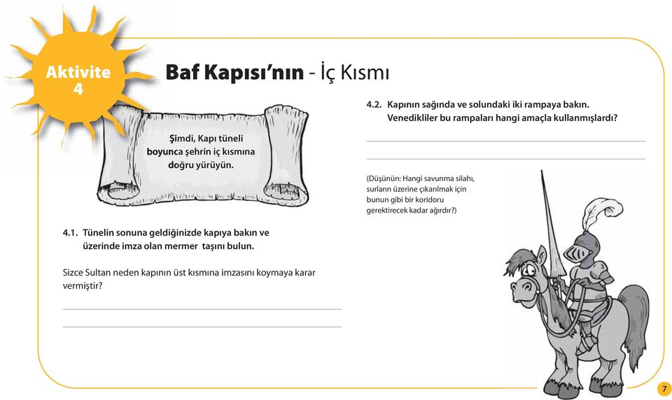 (Düşünün: Hangi savunma silahı, surların üzerine çıkarılmak için bunun gibi bir koridoru gerektirecek kadar ağırdır?) 4.1.