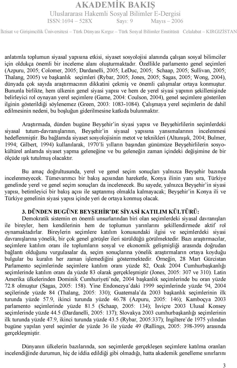 2005; Wong, 2004), dünyada çok sayıda araştırmacının dikkatini çekmiş ve önemli çalışmalar ortaya konmuştur.