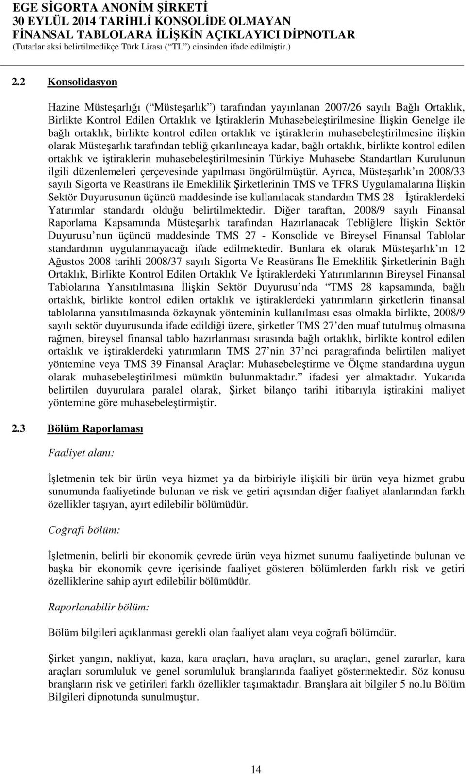 ortaklık ve iştiraklerin muhasebeleştirilmesinin Türkiye Muhasebe Standartları Kurulunun ilgili düzenlemeleri çerçevesinde yapılması öngörülmüştür.