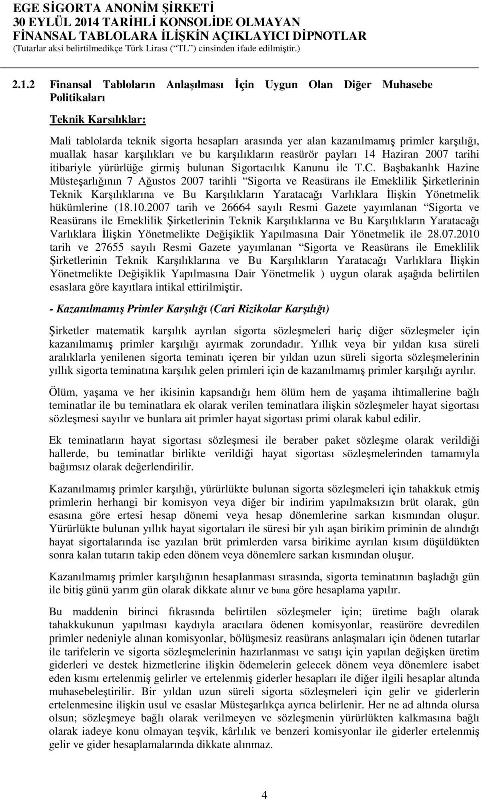 Başbakanlık Hazine Müsteşarlığının 7 Ağustos 2007 tarihli Sigorta ve Reasürans ile Emeklilik Şirketlerinin Teknik Karşılıklarına ve Bu Karşılıkların Yaratacağı Varlıklara Đlişkin Yönetmelik