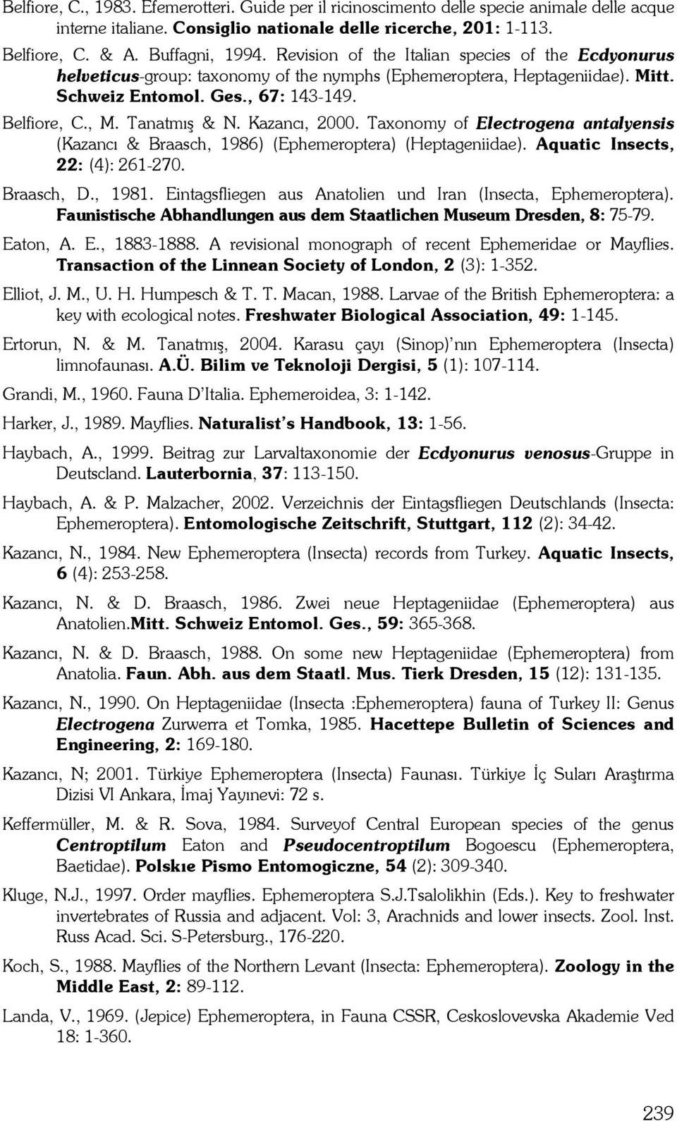 Kazancı, 2000. Taxonomy of Electrogena antalyensis (Kazancı & Braasch, 1986) (Ephemeroptera) (Heptageniidae). Aquatic Insects, 22: (4): 261-270. Braasch, D., 1981.