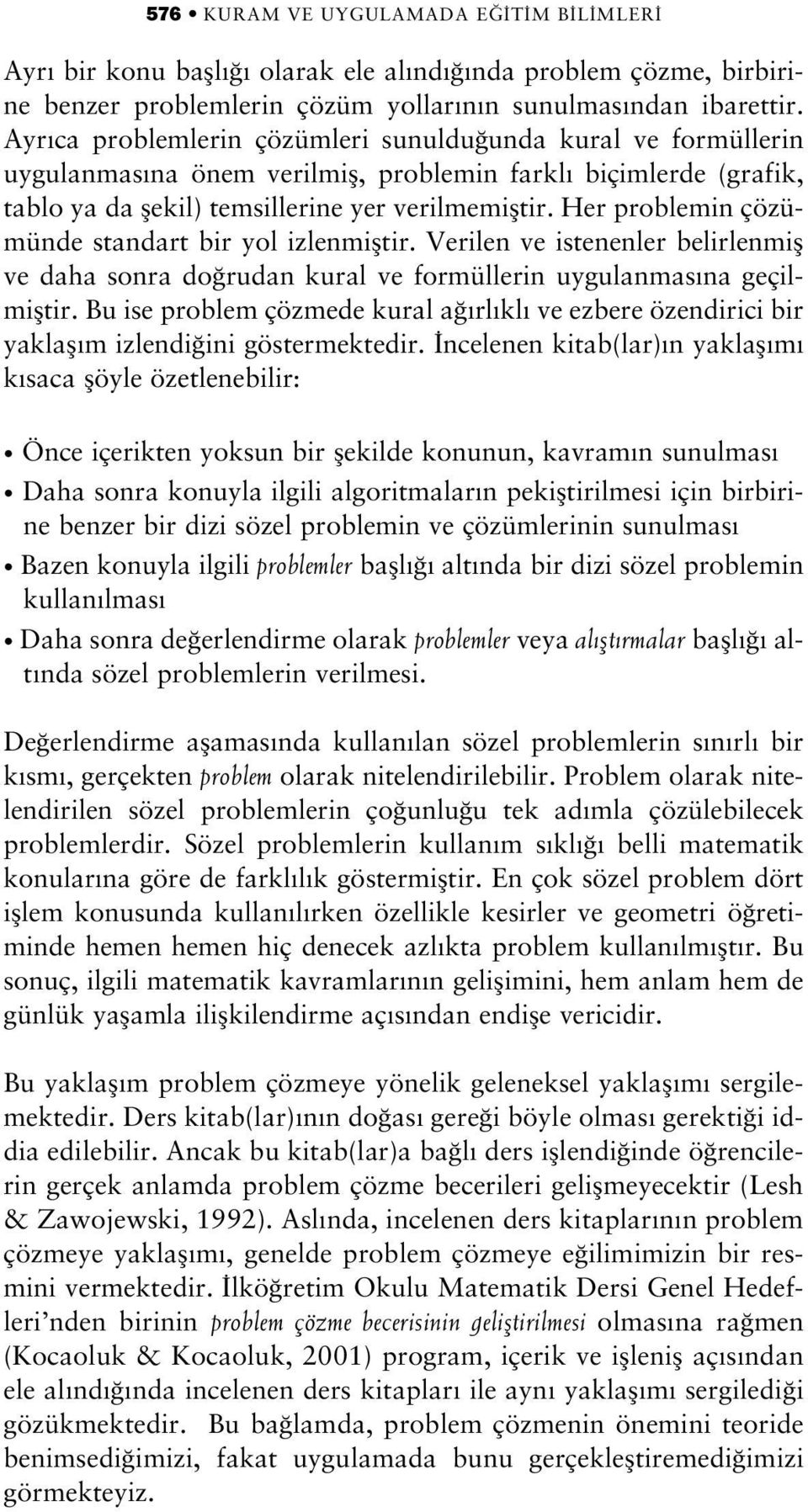 Her problemin çözümünde standart bir yol izlenmifltir. Verilen ve istenenler belirlenmifl ve daha sonra do rudan kural ve formüllerin uygulanmas na geçilmifltir.