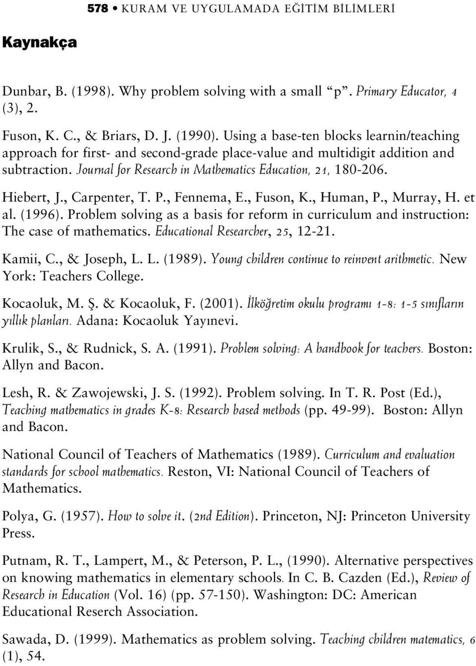 Hiebert, J., Carpenter, T. P., Fennema, E., Fuson, K., Human, P., Murray, H. et al. (1996). Problem solving as a basis for reform in curriculum and instruction: The case of mathematics.