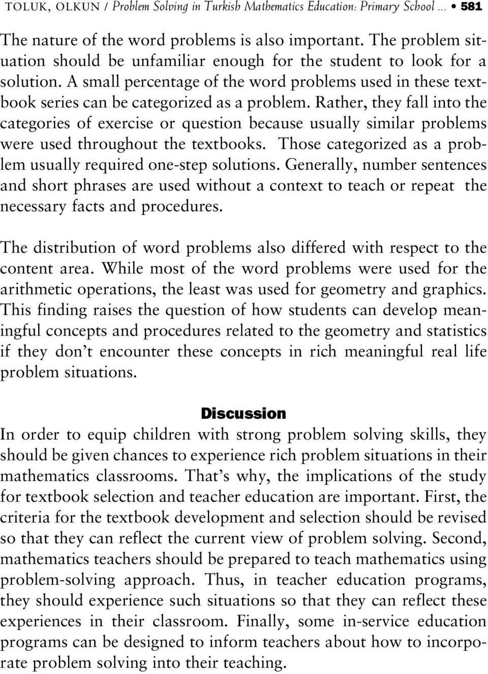 Rather, they fall into the categories of exercise or question because usually similar problems were used throughout the textbooks. Those categorized as a problem usually required one-step solutions.