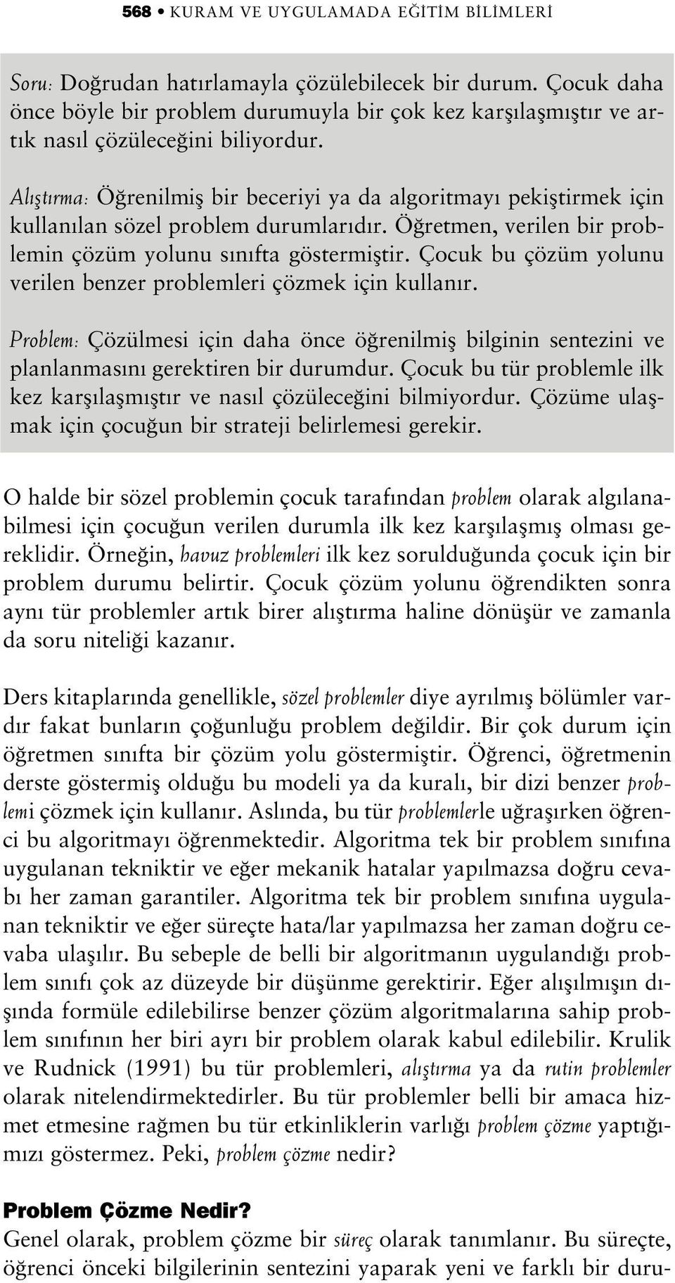 Al flt rma: Ö renilmifl bir beceriyi ya da algoritmay pekifltirmek için kullan lan sözel problem durumlar d r. Ö retmen, verilen bir problemin çözüm yolunu s n fta göstermifltir.