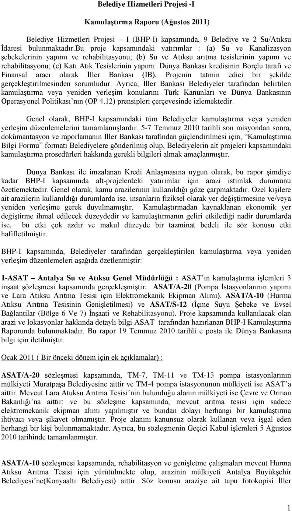 Dünya Bankası kredisinin Borçlu tarafı ve Finansal aracı olarak İller Bankası (İB), Projenin tatmin edici bir şekilde gerçekleştirilmesinden sorumludur.