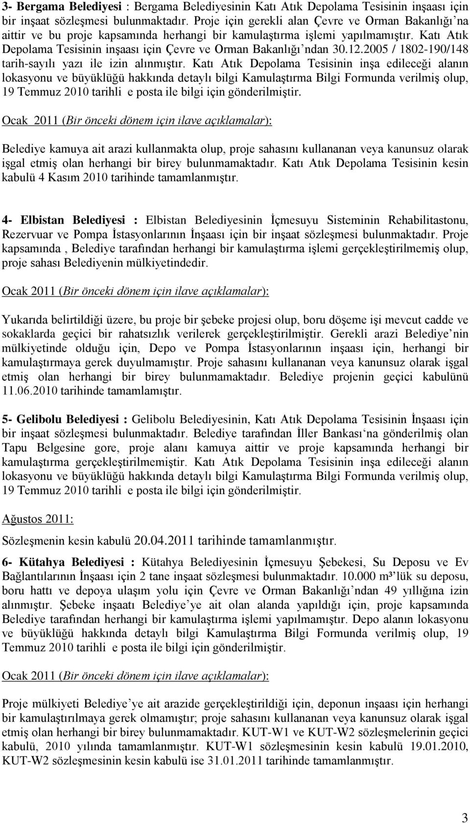 Katı Atık Depolama Tesisinin inşaası için Çevre ve Orman Bakanlığı ndan 30.12.2005 / 1802-190/148 tarih-sayılı yazı ile izin alınmıştır.