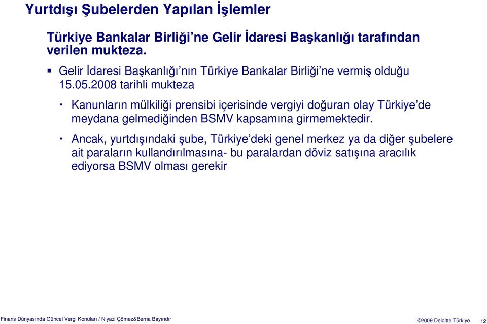 2008 tarihli mukteza Kanunların mülkiliği prensibi içerisinde vergiyi doğuran olay Türkiye de meydana gelmediğinden BSMV
